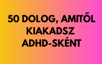 50 dolog, amitől kiakadsz ADHD-sként