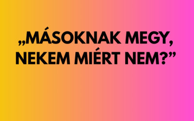 „Másoknak megy, nekem miért nem?”