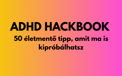 ADHD Hackbook – 50 életmentő tipp, amit ma is kipróbálhatsz