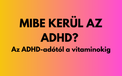 Mibe kerül az ADHD? – Az ADHD-adótól a vitaminokig