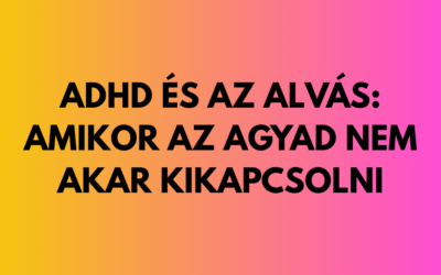 ADHD és az alvás: amikor az agyad nem akar kikapcsolni