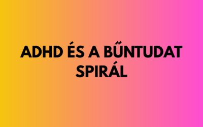 ADHD és a bűntudat spirál